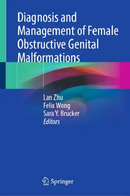 Diagnosis and Management of Female Obstructive Genital Malformations by Lan Zhu