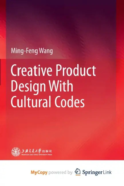 Creative Product Design With Cultural Codes by Wang Ming-Feng Wang