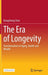 The Era of Longevity: Transformation of Aging, Health and Wealth by Dongsheng Chen