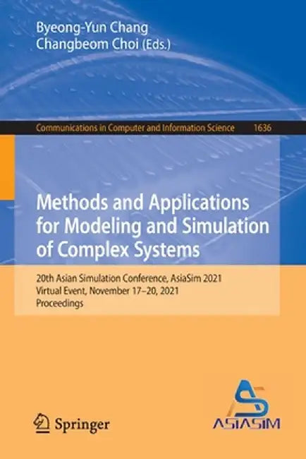 Methods and Applications for Modeling and Simulation of Complex Systems: 20th Asian Simulation Conference, Asiasim 2021, Virtual Event, November 17-20 by Byeong-Yun Chang