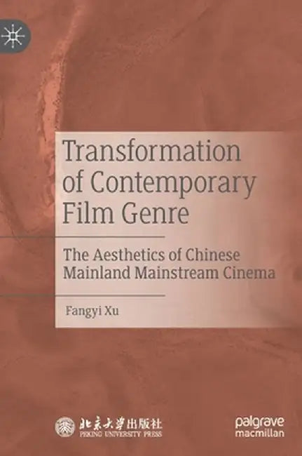 Transformation of Contemporary Film Genre: The Aesthetics of Chinese Mainland Mainstream Cinema by Fangyi Xu