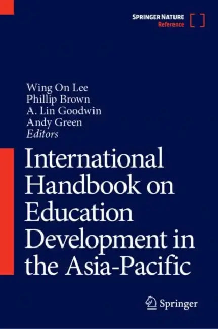 International Handbook on Education Development in the Asia-Pacific by Wing On Lee, Phillip Brown, A. Lin Goodwin