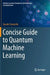 Concise Guide to Quantum Machine Learning by Davide Pastorello