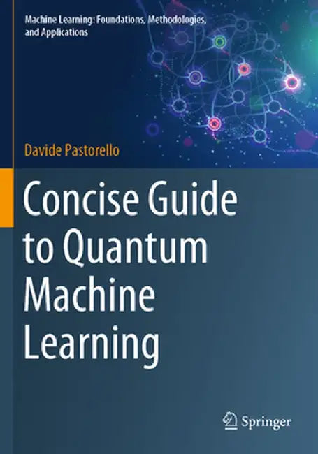 Concise Guide to Quantum Machine Learning by Davide Pastorello