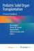 Pediatric Solid Organ Transplantation: A Practical Handbook