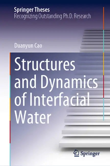 Structures and Dynamics of Interfacial Water by Duanyun Cao