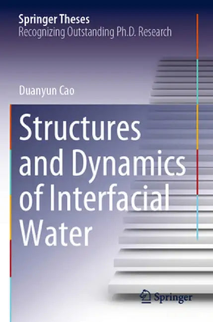 Structures and Dynamics of Interfacial Water by Duanyun Cao