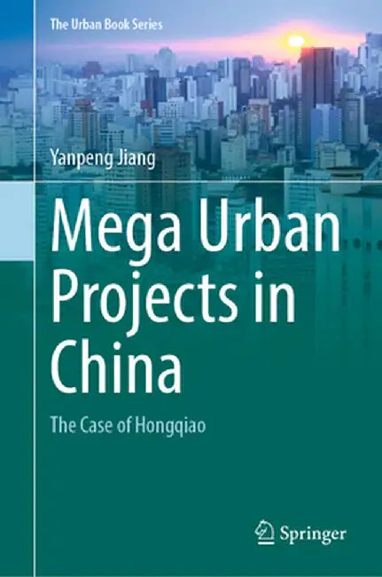 Mega Urban Projects in China: The Case of Hongqiao by Yanpeng Jiang