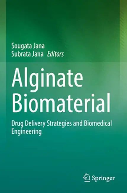 Alginate Biomaterial: Drug Delivery Strategies and Biomedical Engineering by Sougata Jana