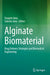 Alginate Biomaterial: Drug Delivery Strategies and Biomedical Engineering by Sougata Jana
