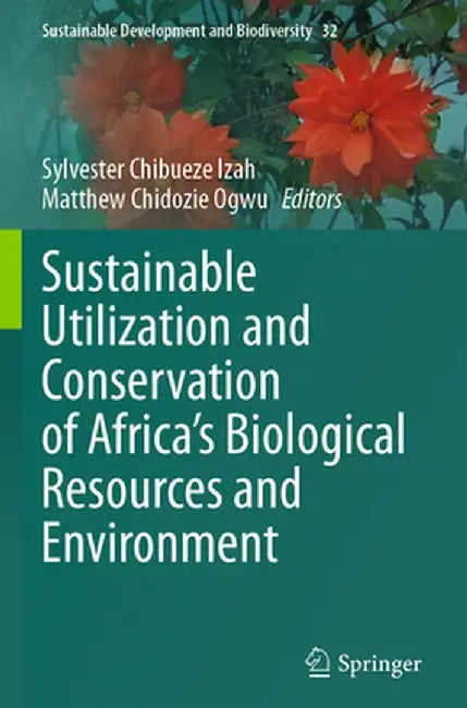 Sustainable Utilization and Conservation of Africa's Biological Resources and Environment by Sylvester Chibueze Izah