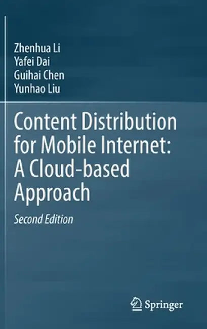 Content Distribution for Mobile Internet: A Cloud-Based Approach by Zhenhua Li