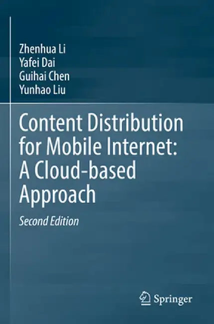 Content Distribution for Mobile Internet: A Cloud-Based Approach by Zhenhua Li