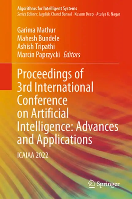 Proceedings of 3rd International Conference on Artificial Intelligence: Advances and Applications: Icaiaa 2022 by Garima Mathur