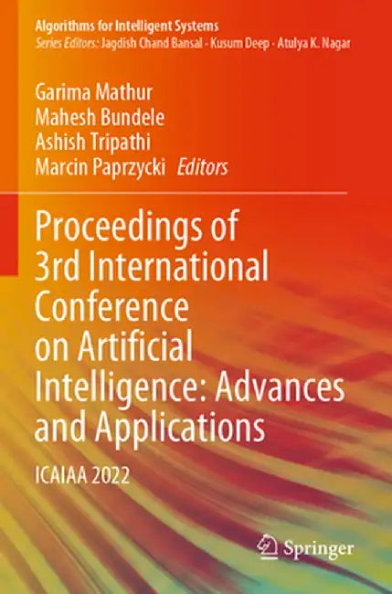 Proceedings of 3rd International Conference on Artificial Intelligence: Advances and Applications: Icaiaa 2022 by Garima Mathur