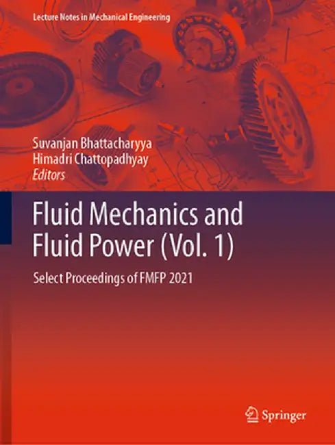 Fluid Mechanics and Fluid Power (Vol. 1): Select Proceedings of Fmfp 2021 by Suvanjan Bhattacharyya