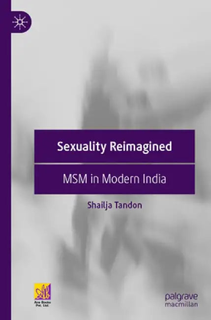 Sexuality Reimagined: Msm in Modern India by Shailja Tandon