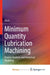 Minimum Quantity Lubrication Machining: Process Analysis and Analytical Modeling by Ji Xia Ji