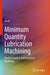 Minimum Quantity Lubrication Machining: Process Analysis and Analytical Modeling by Xia Ji