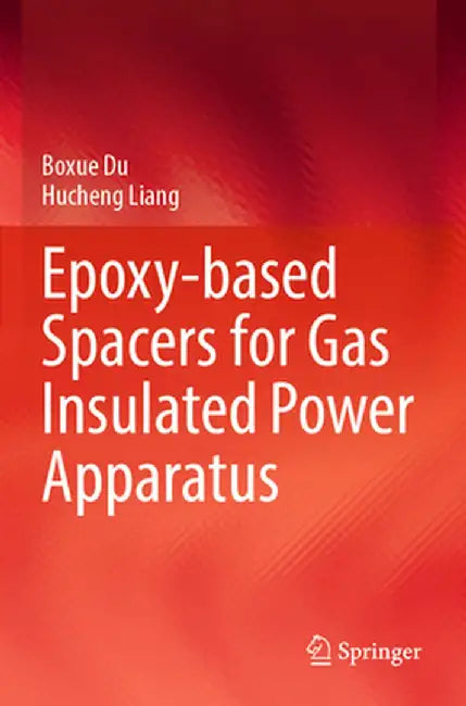Epoxy-Based Spacers for Gas Insulated Power Apparatus by Boxue Du