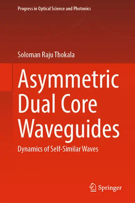 Asymmetric Dual Core Waveguides: Dynamics of Self-Similar Waves by Soloman Raju Thokala