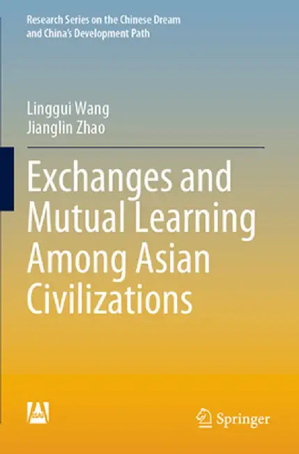 Exchanges and Mutual Learning Among Asian Civilizations by Linggui Wang