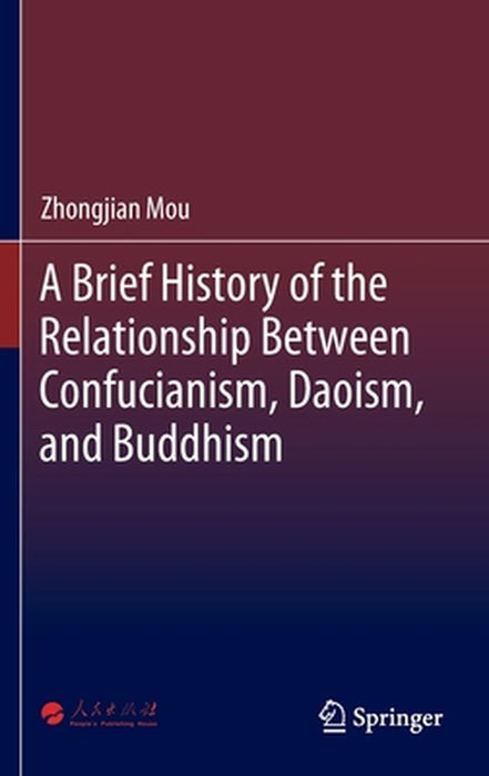 A Brief History of the Relationship Between Confucianism, Daoism, and Buddhism by Zhongjian Mou