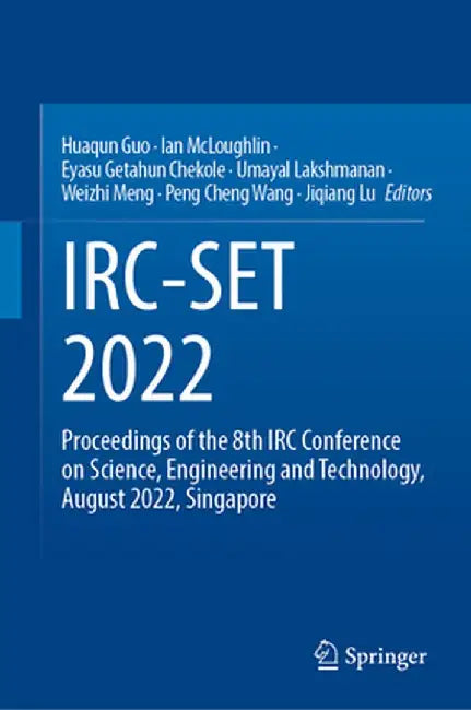 Irc-Set 2022: Proceedings of the 8th IRC Conference on Science, Engineering and Technology, August 2022, Singapore by Huaqun Guo