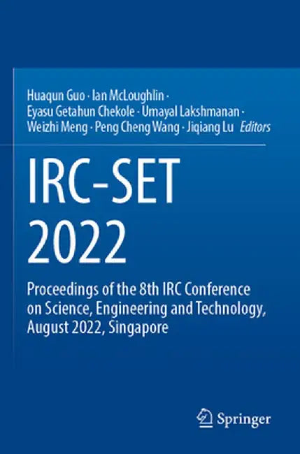 Irc-Set 2022: Proceedings of the 8th IRC Conference on Science, Engineering and Technology, August 2022, Singapore by Huaqun Guo
