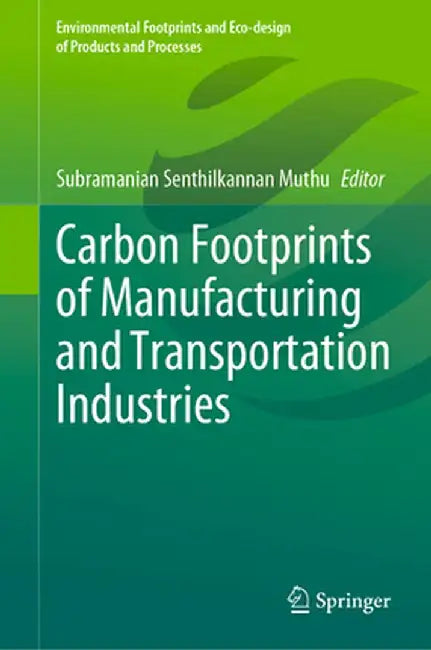 Carbon Footprints of Manufacturing and Transportation Industries by Subramanian Senthilkannan Muthu