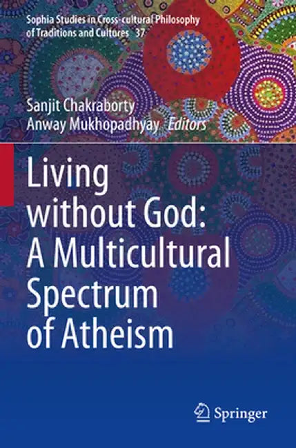 Living Without God: A Multicultural Spectrum of Atheism by Sanjit Chakraborty