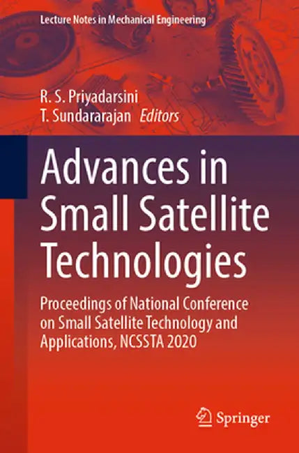 Advances in Small Satellite Technologies: Proceedings of National Conference on Small Satellite Technology and Applications, Ncssta 2020 by R. S. Priyadarsini
