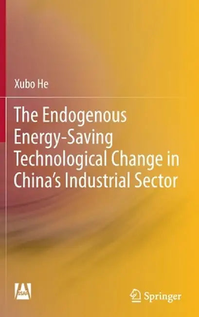 The Endogenous Energy-Saving Technological Change in China's Industrial Sector by Xubo He
