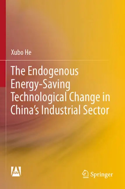 The Endogenous Energy-Saving Technological Change in China's Industrial Sector by Xubo He