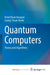 Quantum Computers: Theory and Algorithms by Belal Ehsan Baaquie, Leong-Chuan Kwek