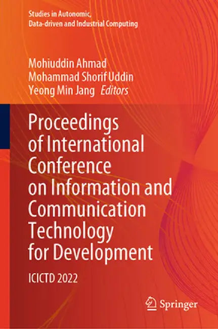 Proceedings of International Conference on Information and Communication Technology for Development: Icictd 2022 by Mohiuddin Ahmad