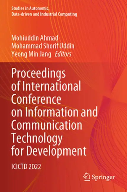 Proceedings of International Conference on Information and Communication Technology for Development: Icictd 2022 by Mohiuddin Ahmad