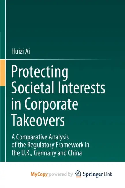 Protecting Societal Interests in Corporate Takeovers: A Comparative Analysis of the Regulatory Framework in the U.K., Germany and China by Samaa E.; Aboulnaga, Mohsen Helmy