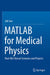 MATLAB for Medical Physics: Real-Life Clinical Scenarios and Projects by Jidi Sun