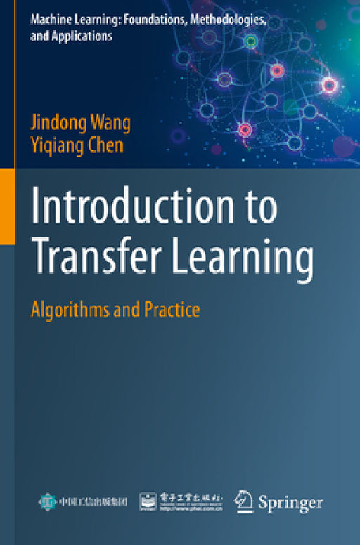Introduction to Transfer Learning: Algorithms and Practice by Jindong Wang, Yiqiang Chen