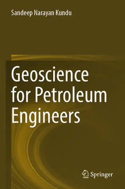 Geoscience for Petroleum Engineers by Sandeep Narayan Kundu