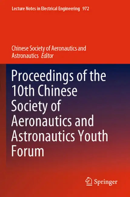 Proceedings of the 10th Chinese Society of Aeronautics and Astronautics Youth Forum by Chinese Society of Aeronautics and Astro