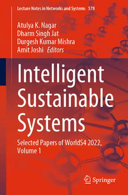 Intelligent Sustainable Systems: Selected Papers of Worlds4 2022, Volume 1 by Atulya K. Nagar