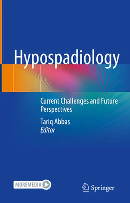 Hypospadiology: Current Challenges and Future Perspectives by Tariq Abbas