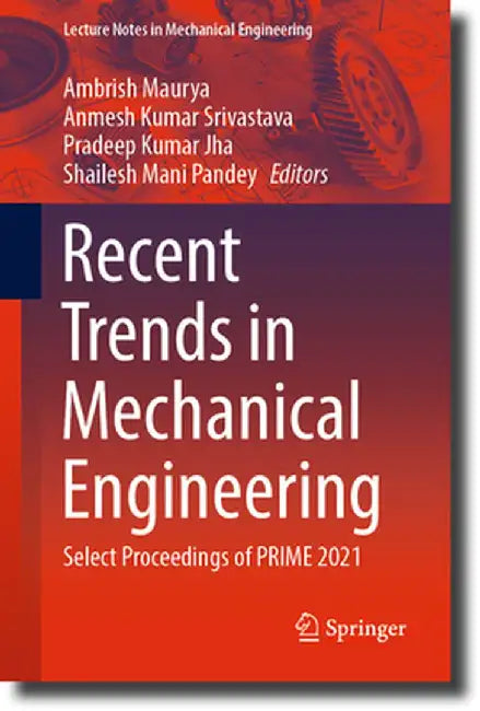 Recent Trends in Mechanical Engineering: Select Proceedings of Prime 2021 by Ambrish Maurya