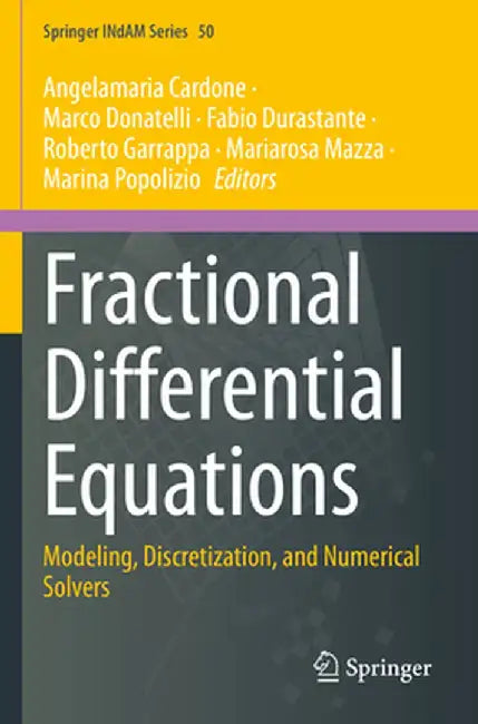 Fractional Differential Equations: Modeling, Discretization, and Numerical Solvers by Angelamaria Cardone