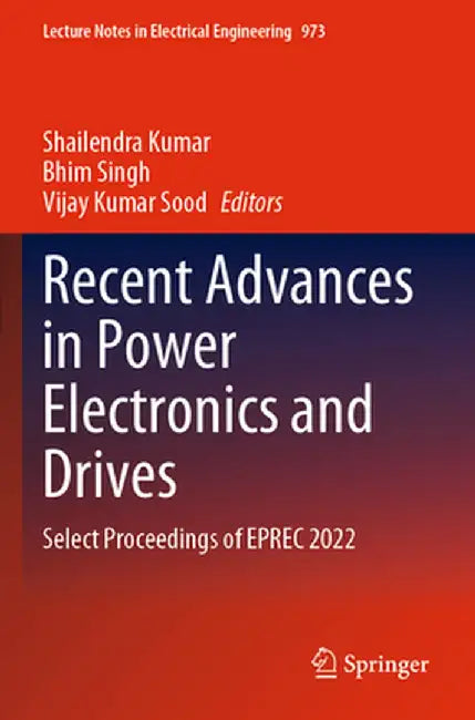 Recent Advances in Power Electronics and Drives: Select Proceedings of Eprec 2022 by Shailendra Kumar