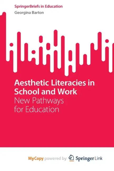 Aesthetic Literacies in School and Work: New Pathways for Education by Georgina Barton