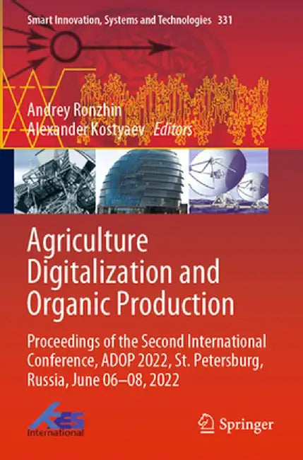 Agriculture Digitalization and Organic Production: Proceedings of the Second International Conference, Adop 2022, St. Petersburg, Russia, June 06-08, by Andrey Ronzhin