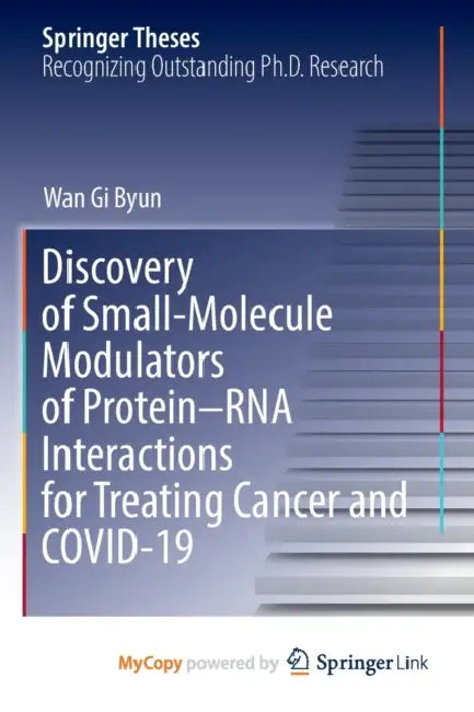 Discovery of Small-Molecule Modulators of Protein-RNA Interactions for Treating Cancer and COVID-19 by Byun Wan Gi Byun